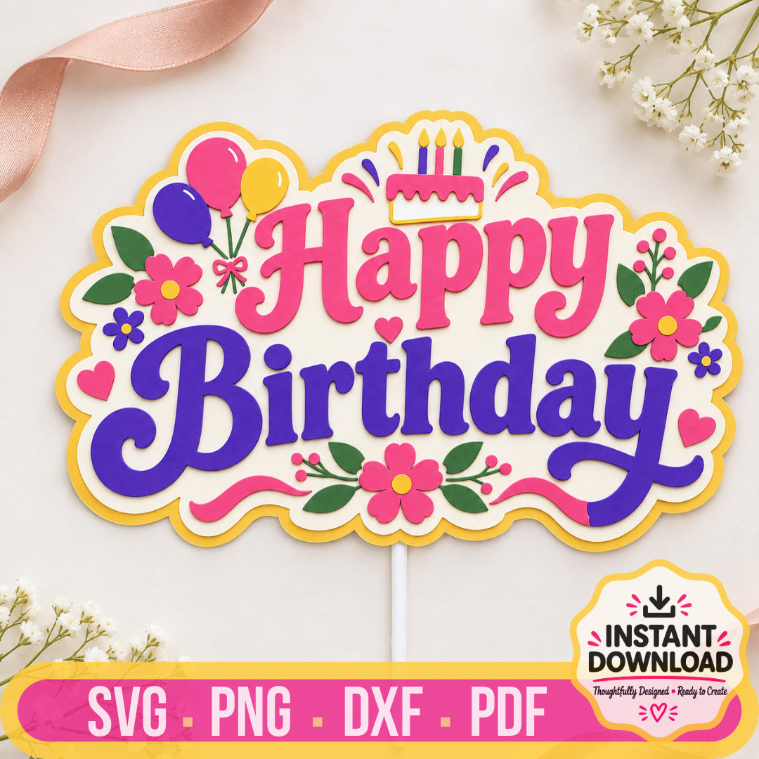 Floral Happy Birthday cake topper SVG with six layered birthday and flower elements