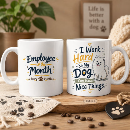 Front and back view of funny dog lover coffee mug featuring Employee of the Month Every Month and I Work Hard So My Dog Can Have Nice Things designs
